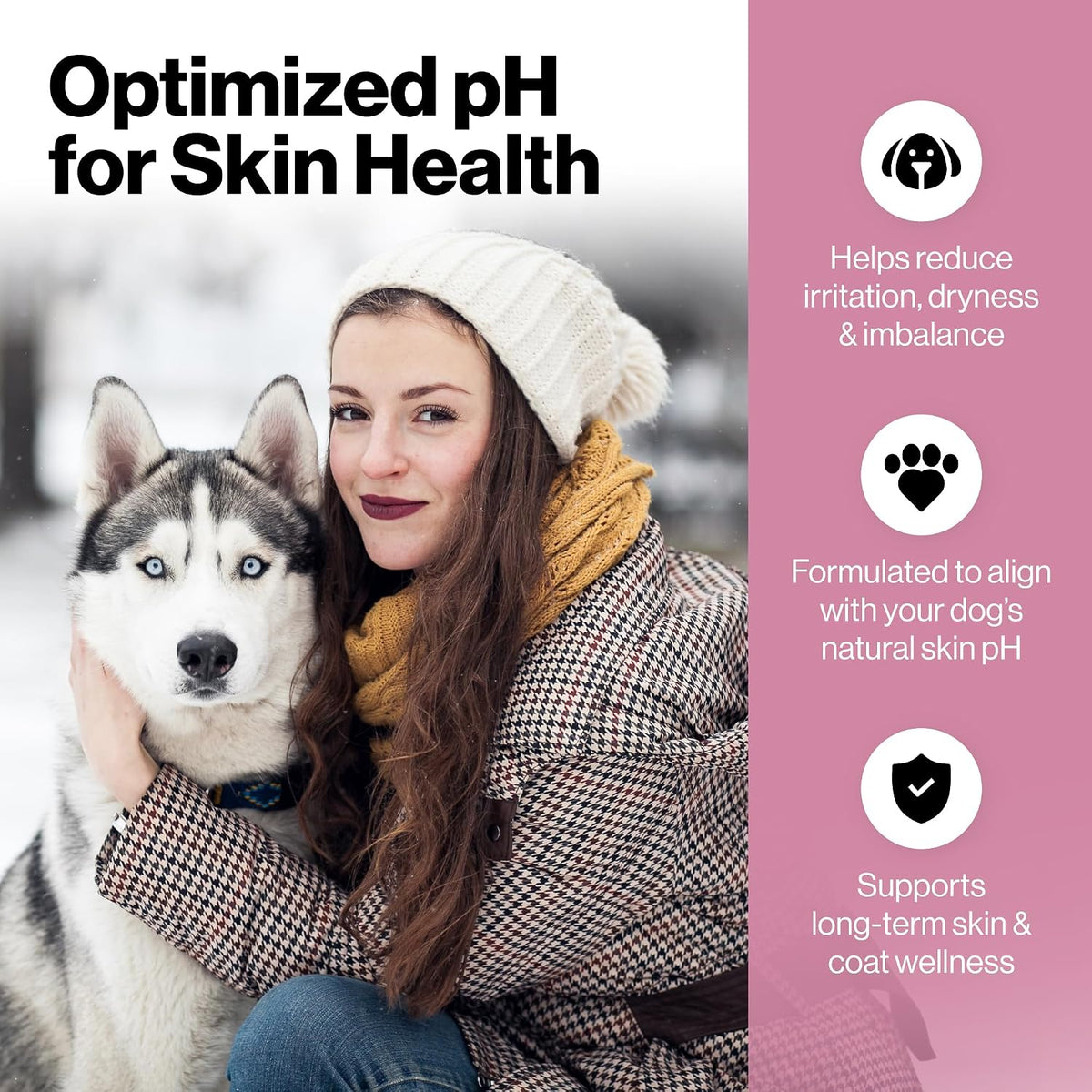 Promotional graphic for a dog skin health product. The left side shows a woman in a white beanie and yellow scarf hugging a husky dog in the snow, with the headline 'Optimized pH for Skin Health.